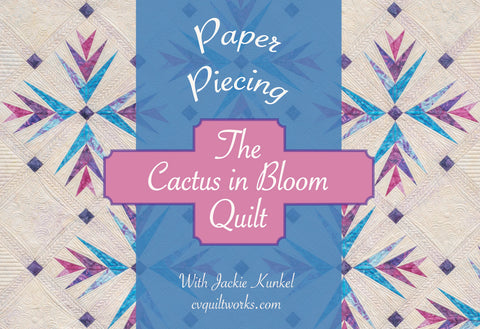 CVQW - Paper Piecing the Cactus In Bloom Quilt