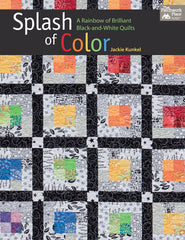 Splash of Color:  A Rainbow of Brilliant Black and White Quilts by Jackie Kunkel